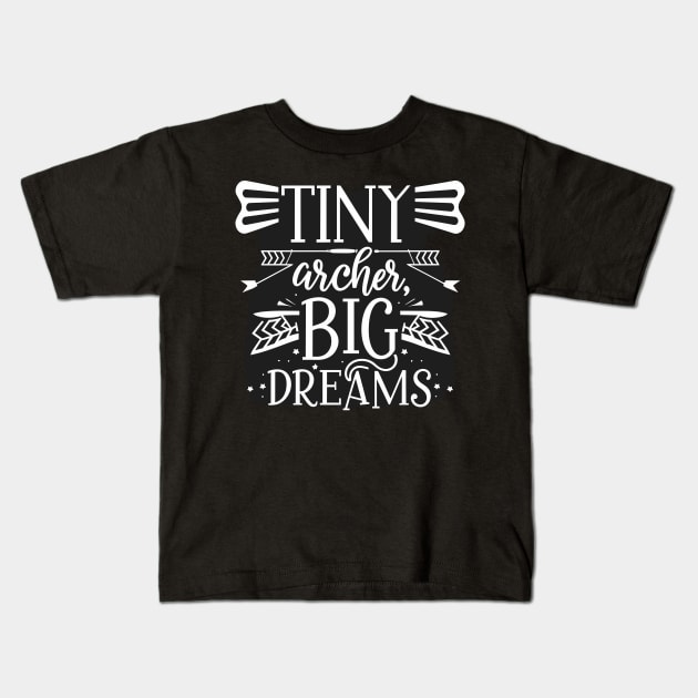 Tiny archer Big Dreams Kids T-Shirt by Gangrel5